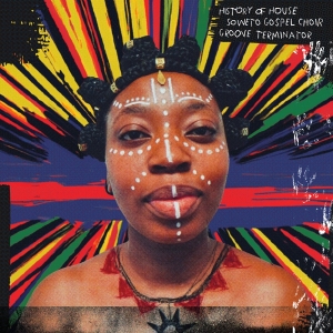 Soweto Gospel Choir & Groove Terminator - History Of House in the group OTHER / Övrigt /  at Bengans Skivbutik AB (5559458)