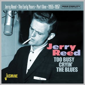 Jerry Reed - Too Busy Cryin' The Blues - The Early Years Pt.1 1955-1957 in the group OTHER / Övrigt / at Bengans Skivbutik AB (5559896)