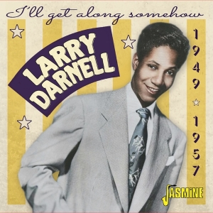 Larry Darnell - I'll Get Along Somehow 1949-1957 in the group CD / Pop-Rock,RnB-Soul at Bengans Skivbutik AB (5559930)