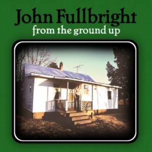 Fullbright John - From The Ground Up in the group CD / Rock at Bengans Skivbutik AB (556122)