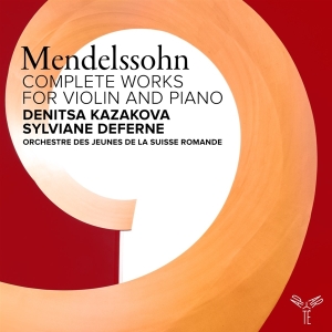Denitsa Kazakova & Sylviane Deferne & Orchestre Des Jeunes De La Suisse Romande - Felix Mendelssohn: Complete Works For Violin & Piano in the group OTHER / Övrigt /  at Bengans Skivbutik AB (5562919)
