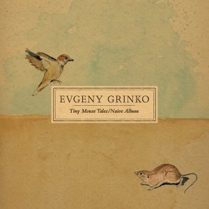 Grinko Evgeny - Tiny Mouse Tales / Naive Album in the group OTHER / Övrigt /  at Bengans Skivbutik AB (5565705)