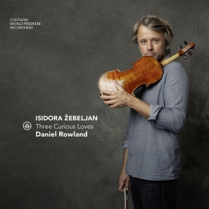 Daniel Rowland - Isidora Žebeljan - Three Curious Loves in the group OTHER / Övrigt /  at Bengans Skivbutik AB (5566741)