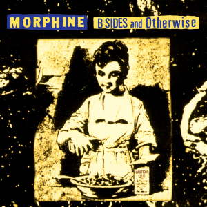 Morphine - B-Sides And Otherwise (Rsd) in the group OTHER / Övrigt /  at Bengans Skivbutik AB (5567894)