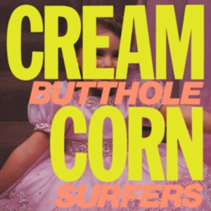 Butthole Surfers - Cream Corn From The Socket Of Davis in the group OUR PICKS / Friday Releases / Friday the 1st of November 2024 at Bengans Skivbutik AB (5569555)