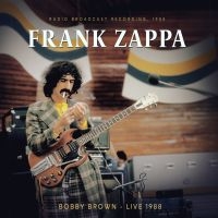 Zappa Frank - Bobby Brown, Live 1988/ Radio Broad in the group OUR PICKS / Friday Releases / Friday the 29th november 2024 at Bengans Skivbutik AB (5569638)