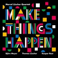 Marcel Lüscher Quartett - Make Things Happen in the group OUR PICKS / Friday Releases / 2025-01-31 at Bengans Skivbutik AB (5571942)