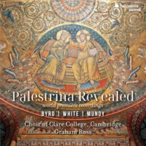 Choir Of Clare College Cambridge | Graham Ross - Palestrina Revealed: Byrd | White | Mundy (Ersteinspielungen) in the group OTHER / Övrigt /  at Bengans Skivbutik AB (5574100)