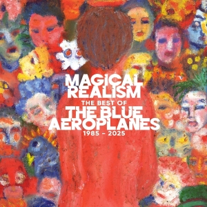 The Blue Aeroplanes - Magical Realism: The Best Of The Blue Aeroplanes 1985-2025 in the group OTHER / Övrigt /  at Bengans Skivbutik AB (5575216)