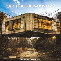 Oh The Humanity - Ground To Dust in the group OUR PICKS / Friday Releases / 2025-01-17 at Bengans Skivbutik AB (5576386)