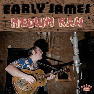 Early James - Medium Raw in the group OUR PICKS / Friday Releases / 2025-01-10 at Bengans Skivbutik AB (5576517)