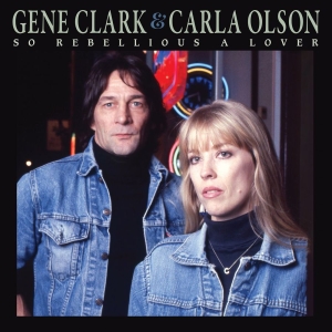 Clark Gene & Carla Olson - So Rebellious A Lover (Deluxe Editi in the group CD / Pop-Rock at Bengans Skivbutik AB (5577482)