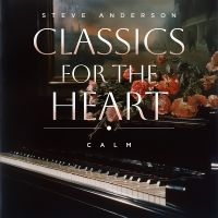 Steve Anderson - Classics For The Heart: Calm in the group OUR PICKS / Friday Releases / 2025-02-07 at Bengans Skivbutik AB (5577749)