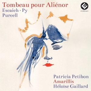 Petibon Patricia | Amarillis | Heloïse Gaillard - Tombeau Pour Aliénor (Escaich | Py | Purcell) in the group OTHER / Övrigt /  at Bengans Skivbutik AB (5577829)