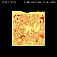 I Was A King - Best Wishes - A Shortcut To I Was A in the group OUR PICKS / Friday Releases / 2025-03-07 at Bengans Skivbutik AB (5578030)