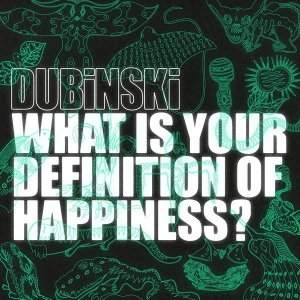 Dubinski - What Is Your Definition Of Happiness? in the group OUR PICKS / Friday Releases / 2025-03-07 at Bengans Skivbutik AB (5578395)