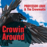 Professor Louie & The Crowmatix - Crowin' Around in the group OUR PICKS / Friday Releases / 2025-03-07 at Bengans Skivbutik AB (5580606)