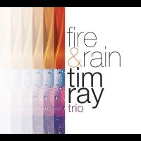 Tim Ray Trio - Fire & Rain in the group CD / Jazz at Bengans Skivbutik AB (5580746)