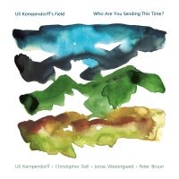 Uli Kempendorff's Field - Who Are You Sending This Time? in the group OUR PICKS / Friday Releases / 2025-04-18 at Bengans Skivbutik AB (5580865)