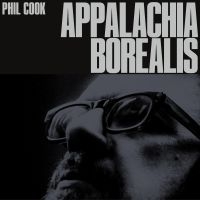 Phil Cook - Appalachia Borealis in the group OUR PICKS / Friday Releases / 2025-03-21 at Bengans Skivbutik AB (5582097)