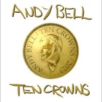 Bell Andy - Ten Crowns in the group OUR PICKS / Friday Releases / 2025-05-02 at Bengans Skivbutik AB (5582468)