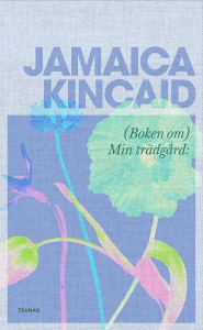 Jamaica Kincaid - (Boken Om) Min Trädgård in the group OUR PICKS / Friday Releases / 2025-03-14 at Bengans Skivbutik AB (5584668)