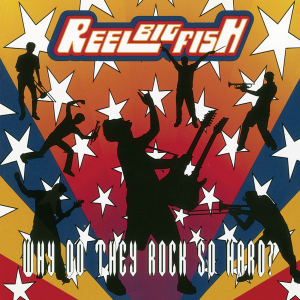 Reel Big Fish - Why Do They Rock So Hard in the group OUR PICKS / Friday Releases / 2025-03-07 at Bengans Skivbutik AB (5584674)