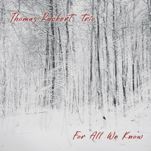 Thomas Ruckert Trio - For All We Know in the group OTHER / Övrigt / at Bengans Skivbutik AB (5587680)