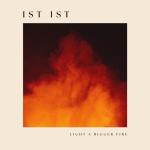 Ist Ist - Light A Bigger Fire (Vinyl Lp) in the group OUR PICKS / Frontpage - Vinyl New & Forthcoming at Bengans Skivbutik AB (5589909)