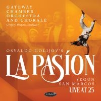 Gateway Chamber Orchestra And Chora - Osvaldo Golijov's La Pasion Según S in the group OUR PICKS / Friday Releases / 2025-04-11 at Bengans Skivbutik AB (5590002)