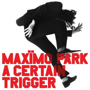 Maximo Park - A Certain Trigger in the group OUR PICKS / Friday Releases / 2025-05-16 at Bengans Skivbutik AB (5590242)