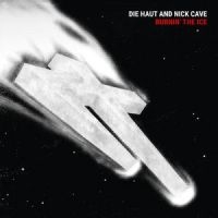 Die Haut & Nick Cave - Burnin' The Ice in the group OUR PICKS / Frontpage - Vinyl New & Forthcoming at Bengans Skivbutik AB (5590508)