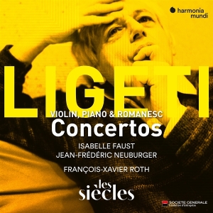 Isabelle Faust & Jean-Frederic Neuburger & Les Siecles & Francois-Xavier Roth - Ligeti:  Violin, Piano & Romanesc Concertos in the group OTHER / Övrigt /  at Bengans Skivbutik AB (5590778)