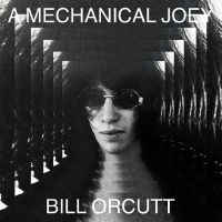 Orcutt Bill - A Mechanical Joey in the group OUR PICKS / Friday Releases / 2025-05-02 at Bengans Skivbutik AB (5590895)
