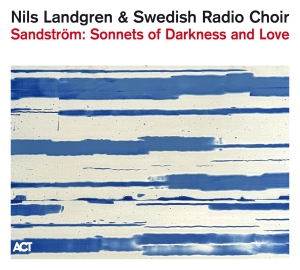Nils Landgren & Swedish Radio Choir - Sandström: Sonnets Of Darkness And Love in the group CD / New releases /  at Bengans Skivbutik AB (5590960)
