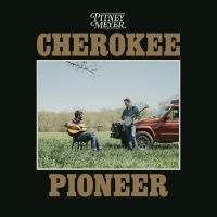 Pitney Meyer - Cherokee Pioneer in the group OUR PICKS / Friday Releases / 2025-04-18 at Bengans Skivbutik AB (5591222)