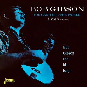 Bob Gibson - You Can Tell The World - 32 Folk Favourites in the group CD / Pop-Rock,World Music at Bengans Skivbutik AB (5591237)