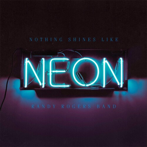 Randy Rogers Band - Nothing Shines Like Neon in the group CD / Pop-Rock at Bengans Skivbutik AB (5592094)