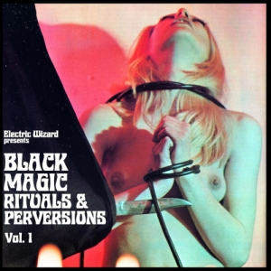 Electric Wizard - Black Magic Rituals And Perversions in the group OUR PICKS / Friday Releases / 2025-05-02 at Bengans Skivbutik AB (5592182)