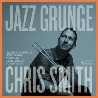 Chris Smith - Jazz Grunge in the group CD / Upcoming releases / Jazz at Bengans Skivbutik AB (5592959)
