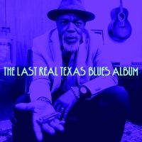 Various Artists - The Last Real Texas Blues Album in the group CD / Upcoming releases / Blues at Bengans Skivbutik AB (5593611)