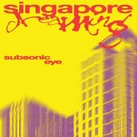 Subsonic Eye - Singapore Dreaming in the group CD / Upcoming releases / Pop-Rock at Bengans Skivbutik AB (5593674)