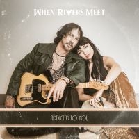 When Rivers Meet - Addicted To You in the group CD / Upcoming releases / Pop-Rock at Bengans Skivbutik AB (5594225)