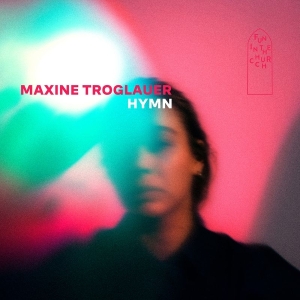 Maxine Troglauer - Hymn in the group OUR PICKS / Friday Releases / 2025-08-22 at Bengans Skivbutik AB (5594437)