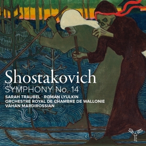 Orchestre Royal De Chambre De Wallonie & Vahan Mardirossian & Sarah Traubel & Roman Lyulkin - Shostakovich: Symphony No. 14 in the group OTHER / Övrigt /  at Bengans Skivbutik AB (5594493)