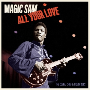 Magic Sam - All Your Love - The Cobra, Chief & Crash Sides in the group VINYL / Jazz at Bengans Skivbutik AB (5626573)