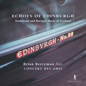 Brian Berryman Concert Des Amis - Echoes Of Edinburgh - Traditional A in the group CD / Upcoming releases / Classical at Bengans Skivbutik AB (5626628)