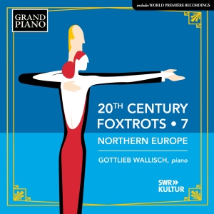 Gottlieb Wallisch - 20Th Century Foxtrots, Vol. 7 - Nor in the group CD / Upcoming releases / Classical at Bengans Skivbutik AB (5626651)