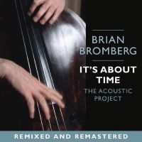 Bromberg Brian - It's About Time: The Acoustic Proje in the group CD / Jazz at Bengans Skivbutik AB (5626662)