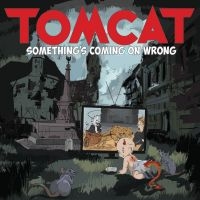 Tomcat - Something's Coming On Wrong in the group CD / Upcoming releases / Hårdrock at Bengans Skivbutik AB (5627212)
